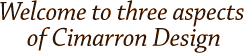 Welcome to three aspects of Cimarron Design